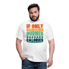 If only sarcasm burned calories | Männer T-Shirt - Weiß