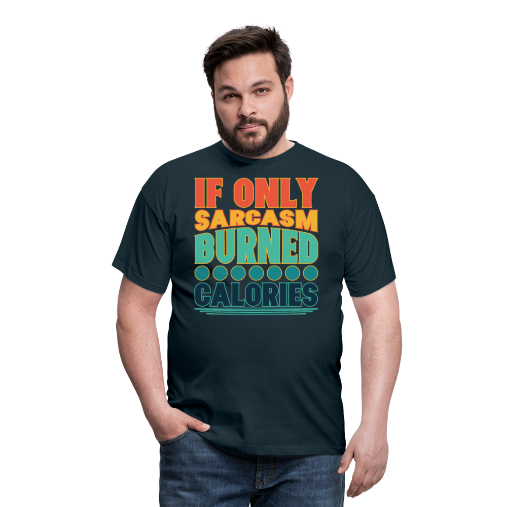 If only sarcasm burned calories | Männer T-Shirt - Navy