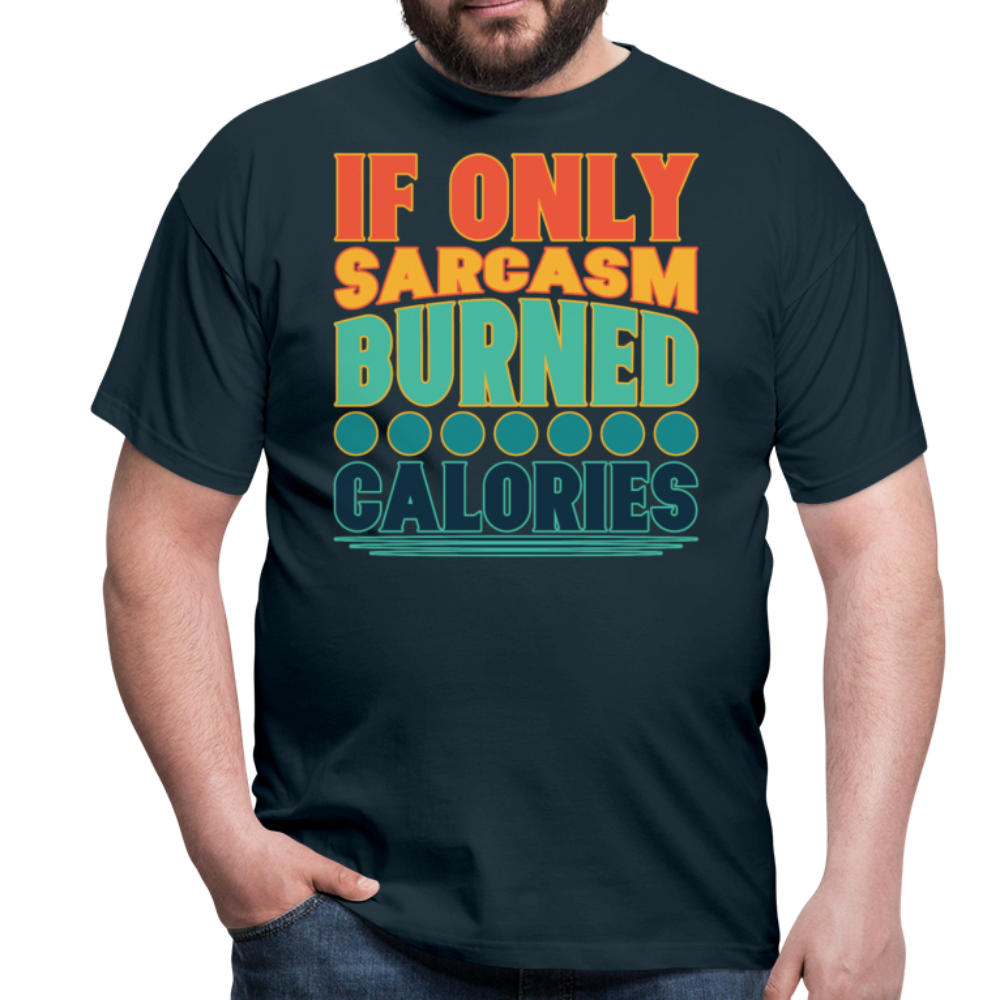 If only sarcasm burned calories | Männer T-Shirt - Navy