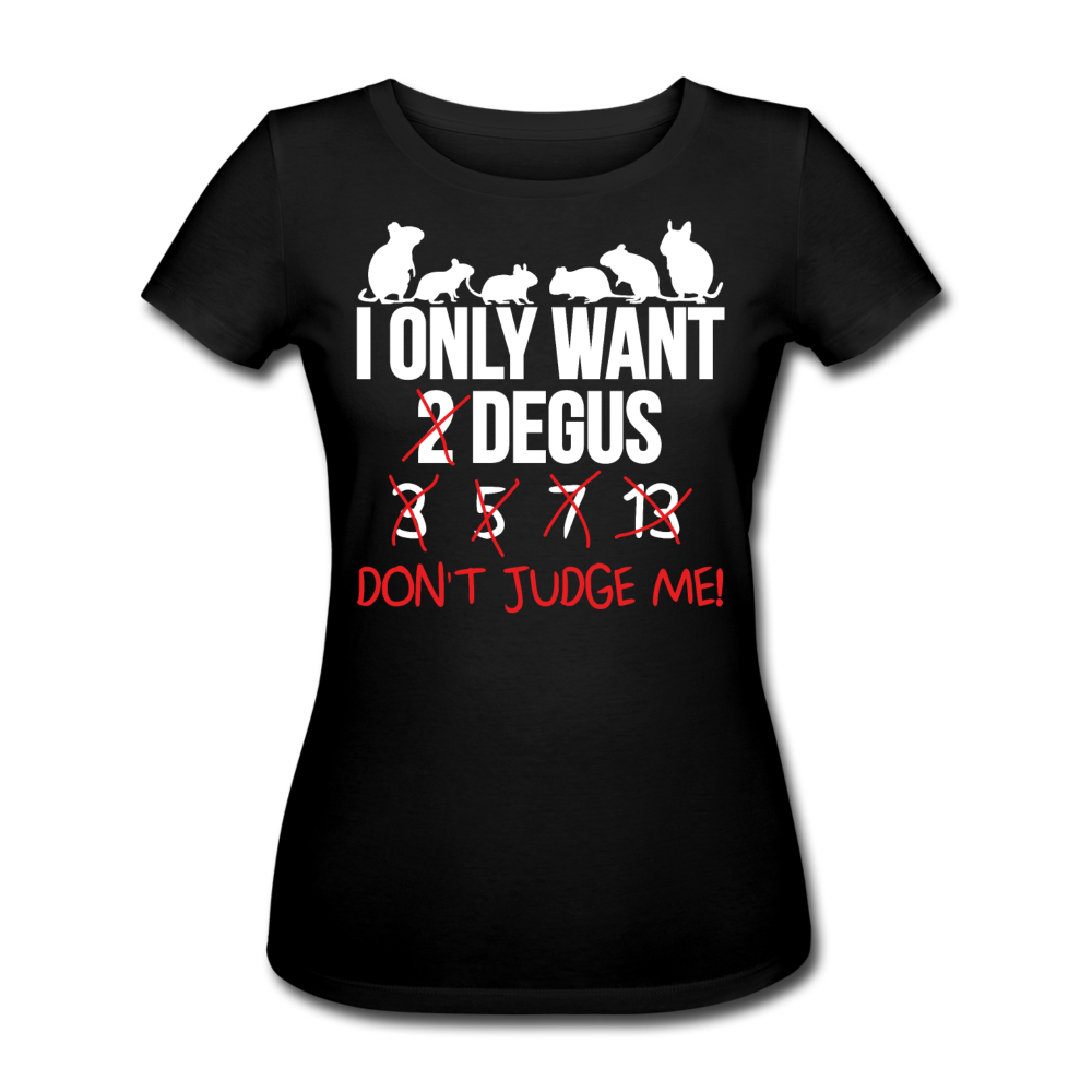 I Only Want Degus | Frauen Bio T-Shirt - Schwarz