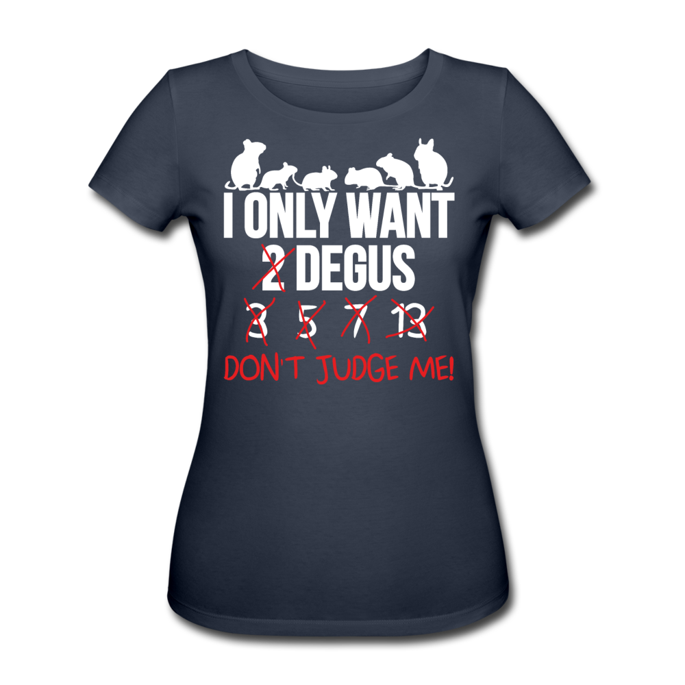 I Only Want Degus | Frauen Bio T-Shirt - Navy