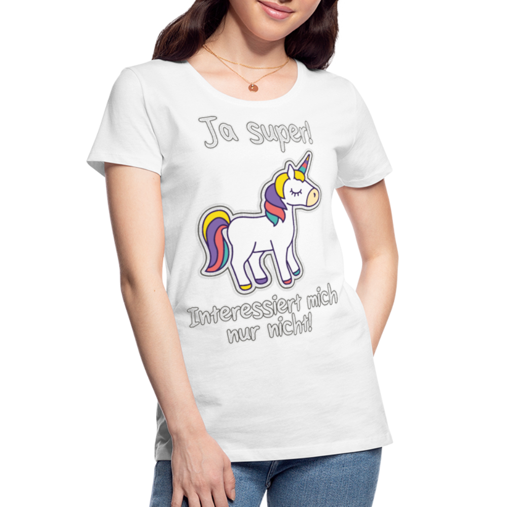 Ja super Einhorn Spruch | Frauen Premium Bio T-Shirt - Weiß