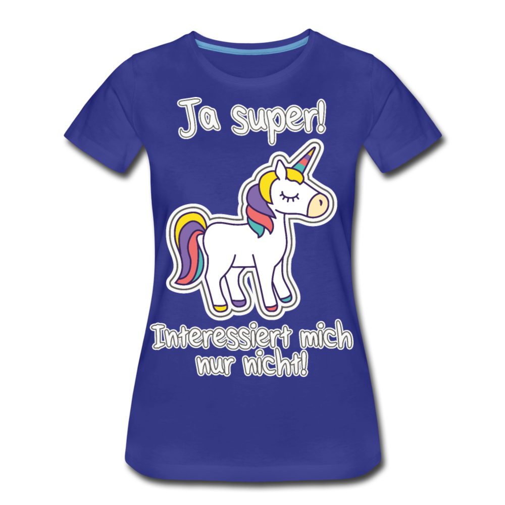 Ja super Einhorn Spruch | Frauen Premium Bio T-Shirt - Königsblau