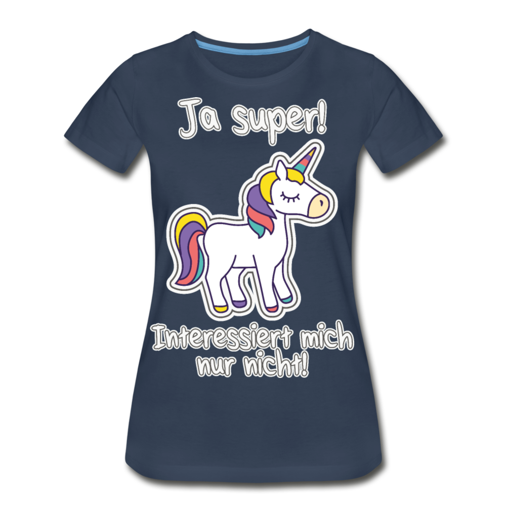 Ja super Einhorn Spruch | Frauen Premium Bio T-Shirt - Navy