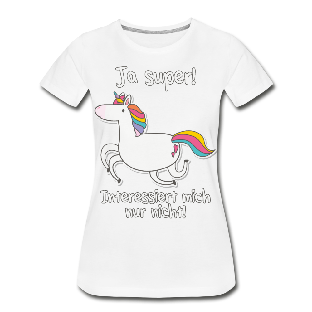 Ja super Einhorn Sprüche | Frauen Premium Bio T-Shirt - Weiß