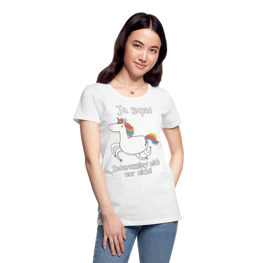 Ja super Einhorn Sprüche | Frauen Premium Bio T-Shirt - Weiß