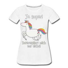 Ja super Einhorn Sprüche | Frauen Premium Bio T-Shirt - Weiß