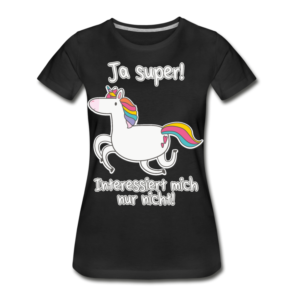 Ja super Einhorn Sprüche | Frauen Premium Bio T-Shirt - Schwarz