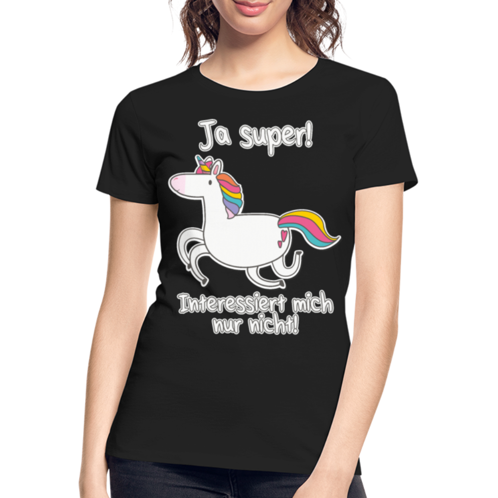 Ja super Einhorn Sprüche | Frauen Premium Bio T-Shirt - Schwarz