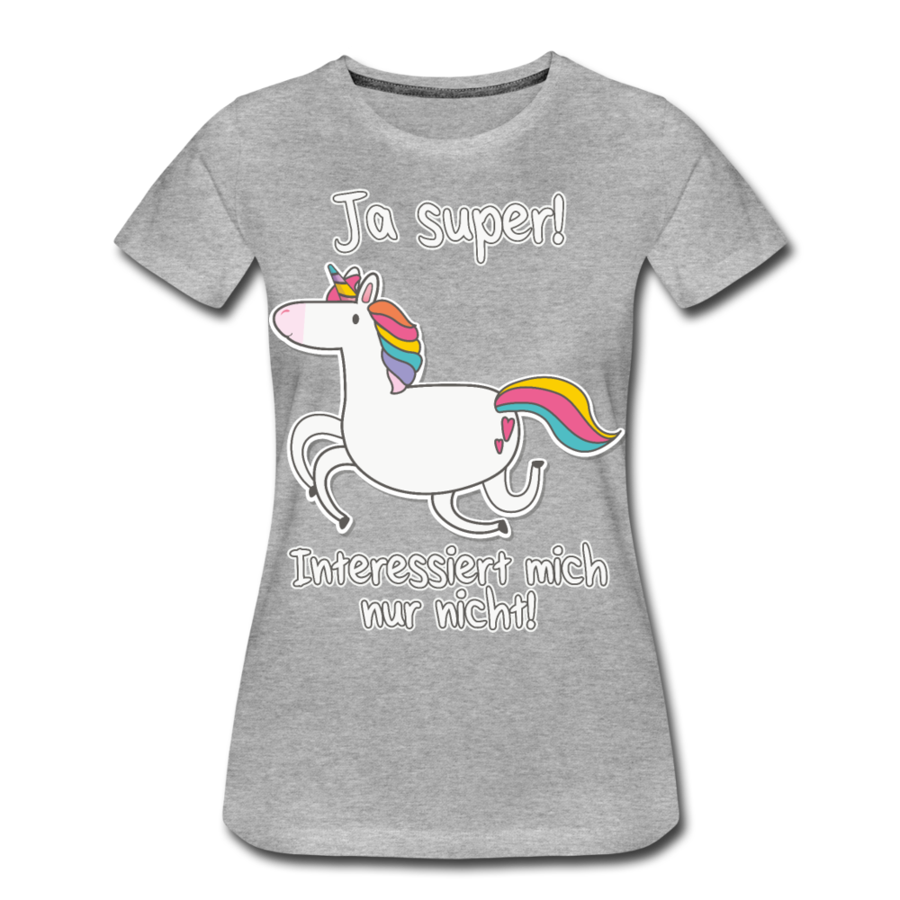 Ja super Einhorn Sprüche | Frauen Premium Bio T-Shirt - Grau meliert