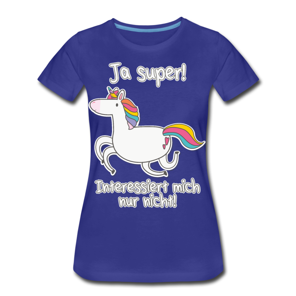 Ja super Einhorn Sprüche | Frauen Premium Bio T-Shirt - Königsblau