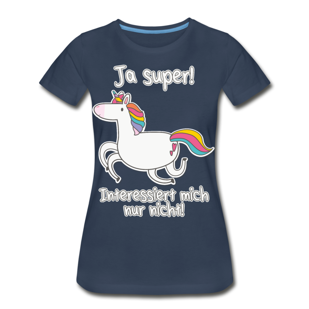 Ja super Einhorn Sprüche | Frauen Premium Bio T-Shirt - Navy