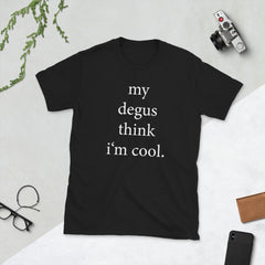 my degus think i'm cool shirt | Unisex T-Shirt | Funny Degu Saying Tee | Degu Accessories & Degu Merch for Degu Owners
