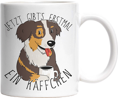 Jetzt gibts erstmal ein Käffchen Hund Australian Shepherd Witzige Tasse kaufen Geschenk