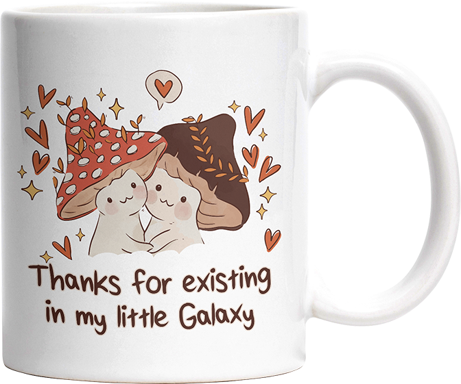 Thanks for existing in my little Galaxy Pilze Witzige Tasse kaufen Geschenk