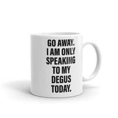 Funny Degu Saying | Coffee Mug Gift For Degu Owners | Octodon Degus |  Go Away I am Only Speaking To My Degus Today
