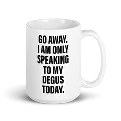 Funny Degu Saying | Coffee Mug Gift For Degu Owners | Octodon degus | Go Away I am Only Speaking To My Degus Today